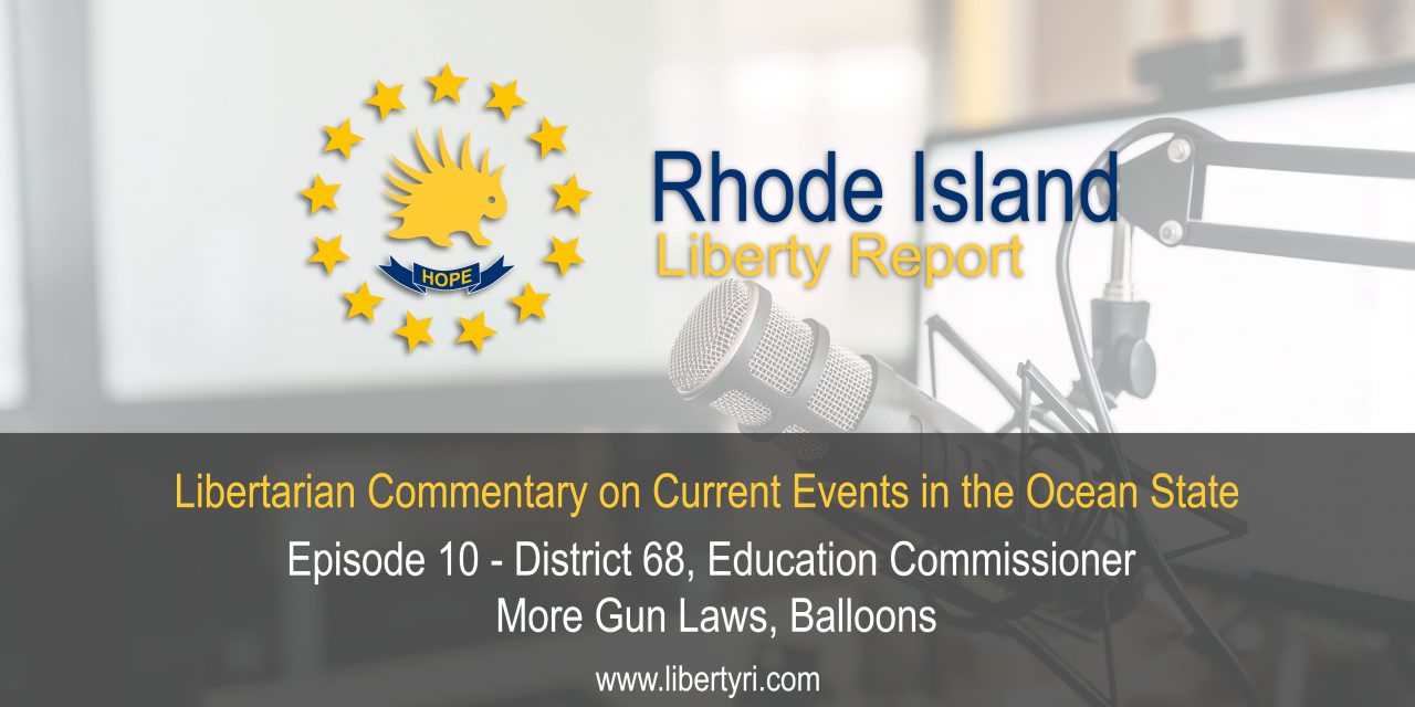 RILR EP10: District 68, Education Commissioner, More Gun Laws, Balloons.
