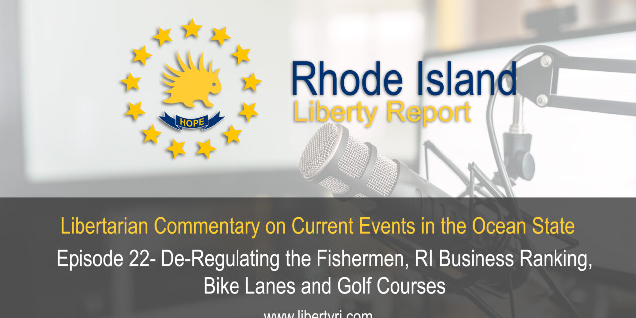 RILA 22- De-Regulating the Fishermen, RI Business Ranking, Bike lanes, and Golf Courses.