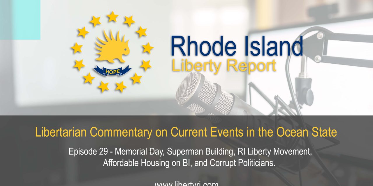 RILR 29: Memorial Day, Superman Building, RI Liberty Movement, Affordable Housing on BI and Corrupt Politicians